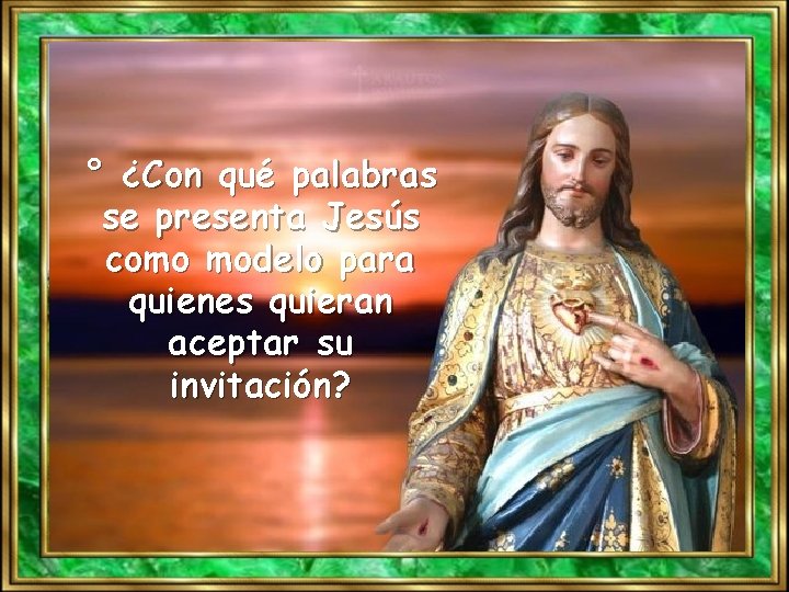 ° ¿Con qué palabras se presenta Jesús como modelo para quienes quieran aceptar su