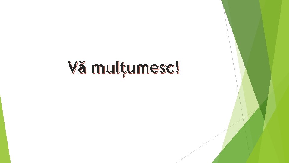 Vă mulțumesc! 