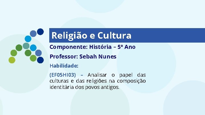 Religião e Cultura Componente: História – 5º Ano Professor: Sebah Nunes Habilidade: (EF 05