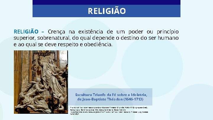 RELIGIÃO – Crença na existência de um poder ou princípio superior, sobrenatural, do qual