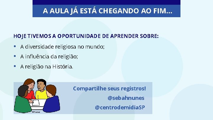 A AULA JÁ ESTÁ CHEGANDO AO FIM. . . HOJE TIVEMOS A OPORTUNIDADE DE