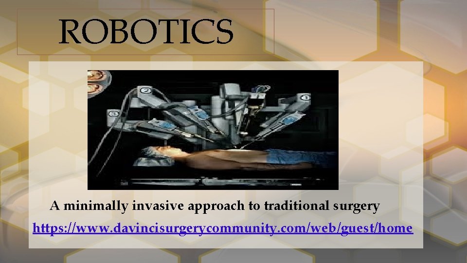 ROBOTICS A minimally invasive approach to traditional surgery https: //www. davincisurgerycommunity. com/web/guest/home 