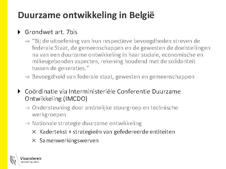 Duurzame ontwikkeling in België Grondwet art. 7 bis “Bij de uitoefening van hun respectieve