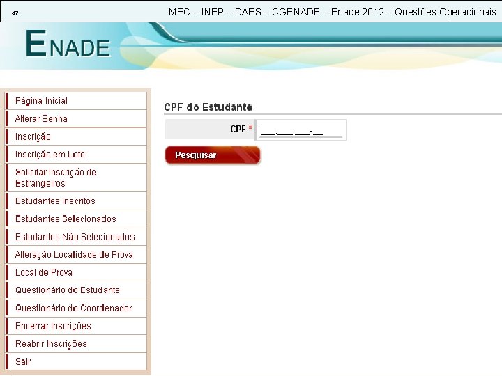 47 MEC – INEP – DAES – CGENADE – Enade 2012 – Questões Operacionais