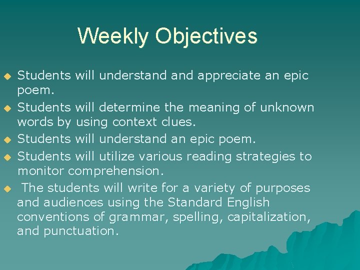 Weekly Objectives u u u Students will understand appreciate an epic poem. Students will