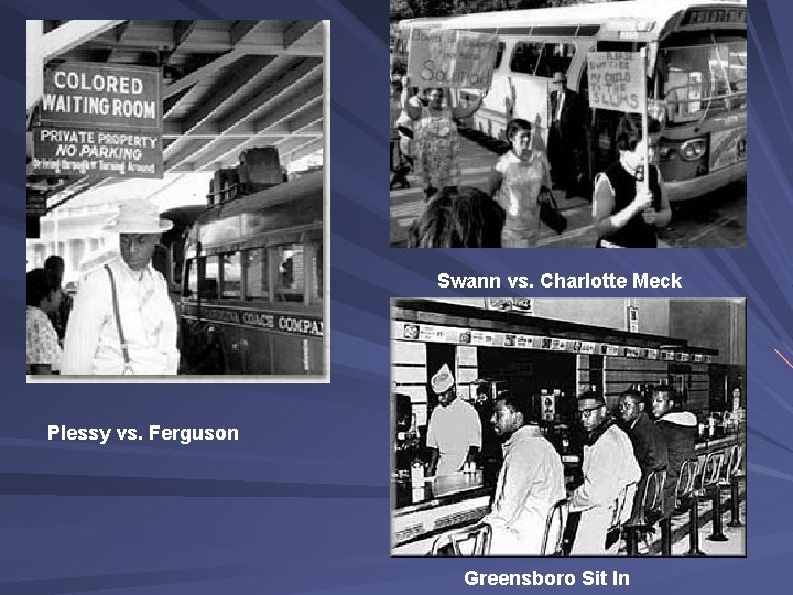 Swann vs. Charlotte Meck Plessy vs. Ferguson Greensboro Sit In 