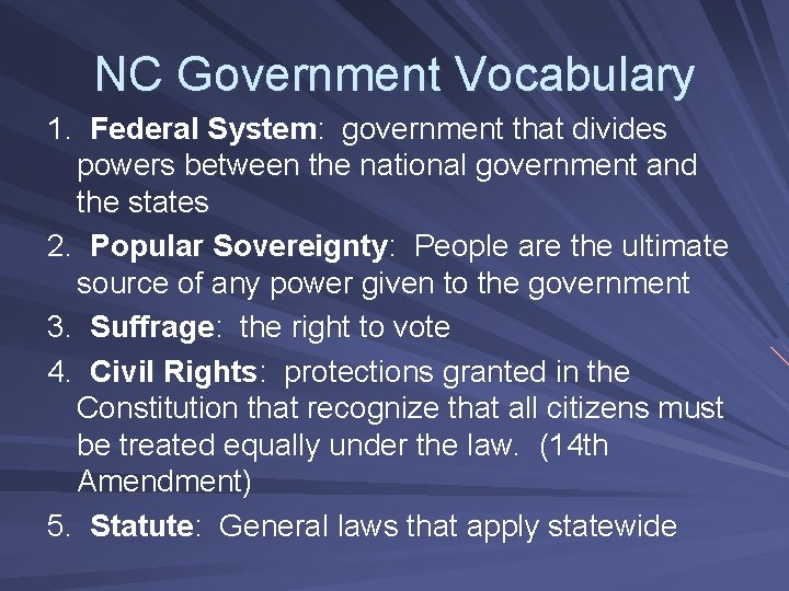 NC Government Vocabulary 1. Federal System: government that divides powers between the national government