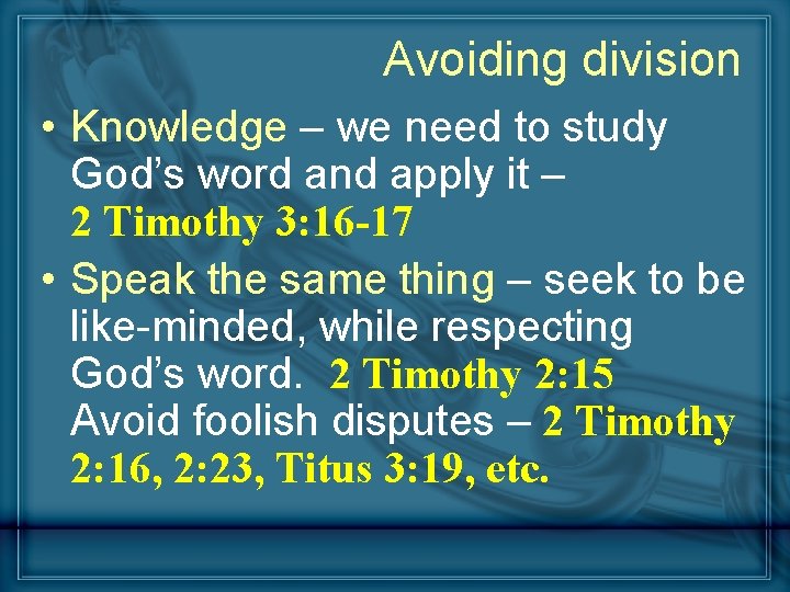 Avoiding division • Knowledge – we need to study God’s word and apply it