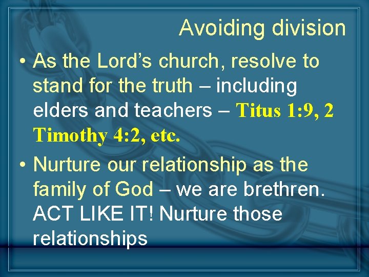 Avoiding division • As the Lord’s church, resolve to stand for the truth –