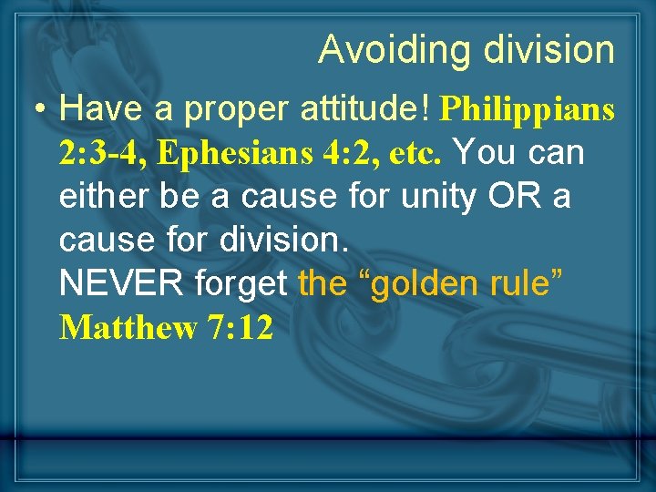 Avoiding division • Have a proper attitude! Philippians 2: 3 -4, Ephesians 4: 2,