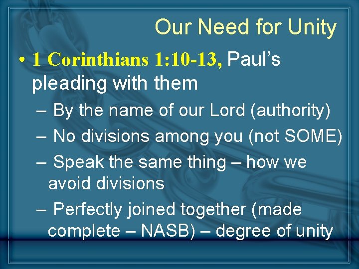 Our Need for Unity • 1 Corinthians 1: 10 -13, Paul’s pleading with them