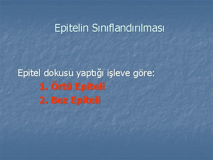 Epitelin Sınıflandırılması Epitel dokusu yaptığı işleve göre: 1. Örtü Epiteli 2. Bez Epiteli 
