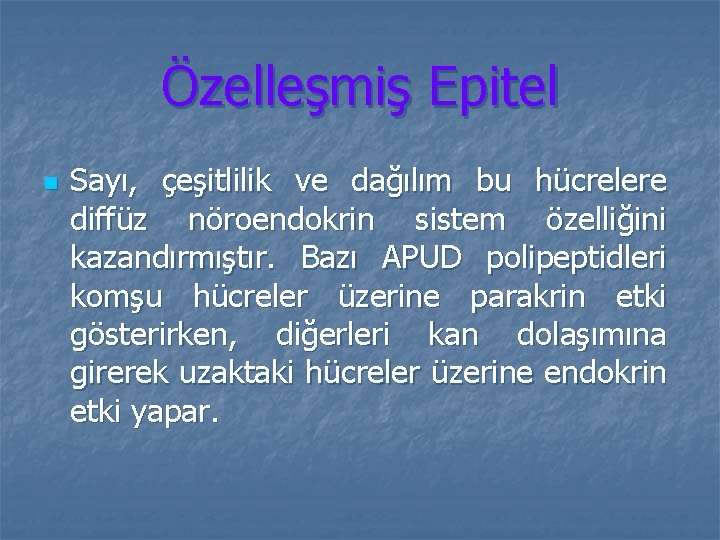 Özelleşmiş Epitel n Sayı, çeşitlilik ve dağılım bu hücrelere diffüz nöroendokrin sistem özelliğini kazandırmıştır.