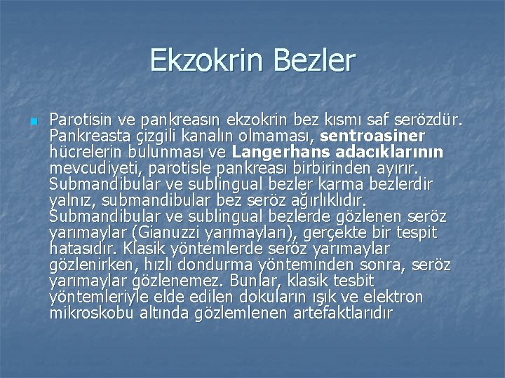 Ekzokrin Bezler n Parotisin ve pankreasın ekzokrin bez kısmı saf serözdür. Pankreasta çizgili kanalın