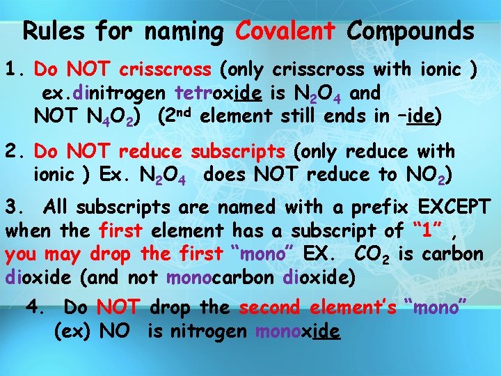 Rules for naming Covalent Compounds 1. Do NOT crisscross (only crisscross with ionic )