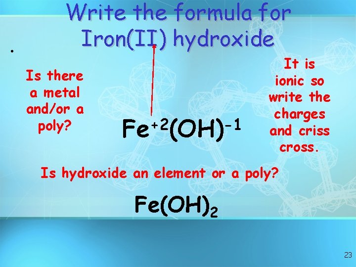  • Write the formula for Iron(II) hydroxide Is there a metal and/or a