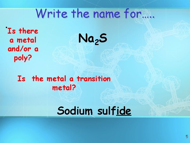 Write the name for…. . • Is there a metal and/or a poly? Na