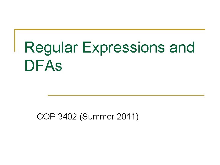 Regular Expressions and DFAs COP 3402 (Summer 2011) 
