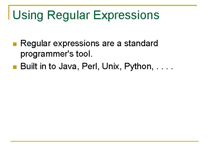 Using Regular Expressions Regular expressions are a standard programmer's tool. Built in to Java,