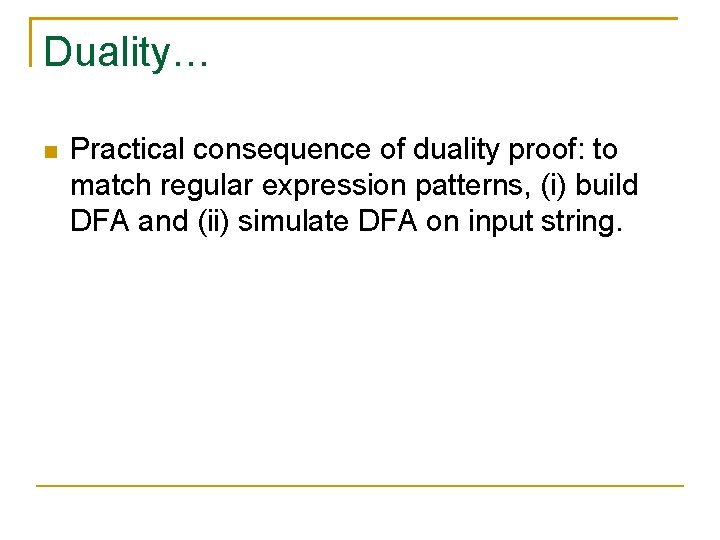 Duality… Practical consequence of duality proof: to match regular expression patterns, (i) build DFA
