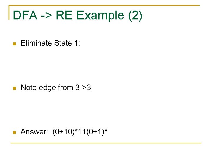 DFA -> RE Example (2) Eliminate State 1: Note edge from 3 ->3 Answer: