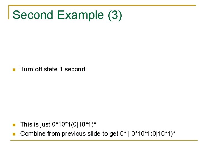 Second Example (3) Turn off state 1 second: This is just 0*10*1(0|10*1)* Combine from