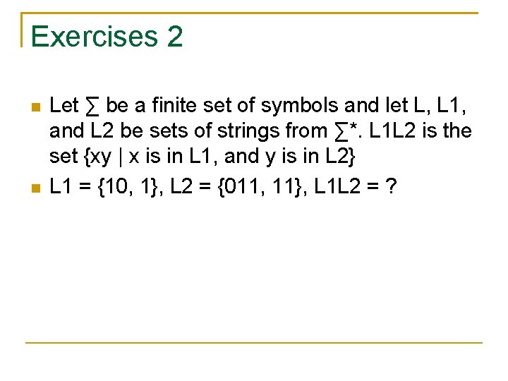 Exercises 2 Let ∑ be a finite set of symbols and let L, L