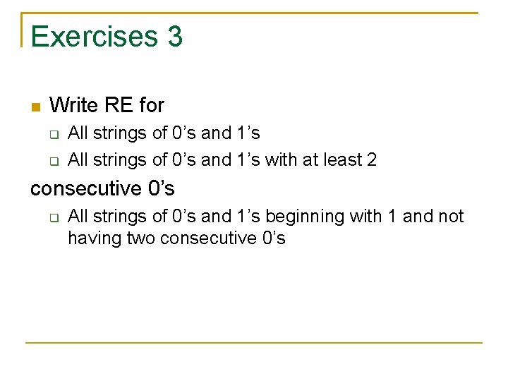 Exercises 3 Write RE for All strings of 0’s and 1’s with at least