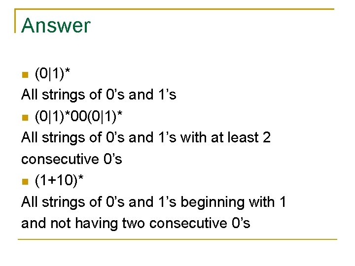 Answer (0|1)* All strings of 0’s and 1’s (0|1)*00(0|1)* All strings of 0’s and