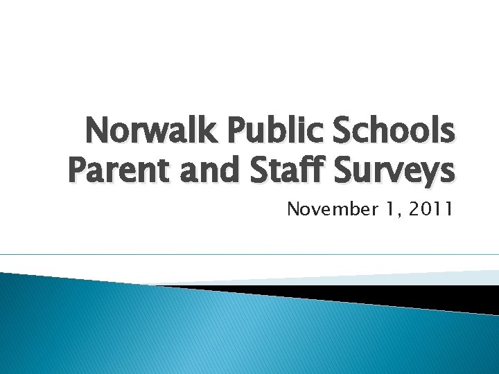 Norwalk Public Schools Parent and Staff Surveys November 1, 2011 