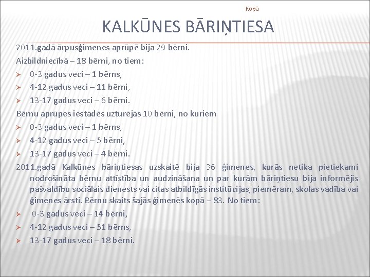 Kopā KALKŪNES BĀRIŅTIESA 2011. gadā ārpusģimenes aprūpē bija 29 bērni. Aizbildniecībā – 18 bērni,