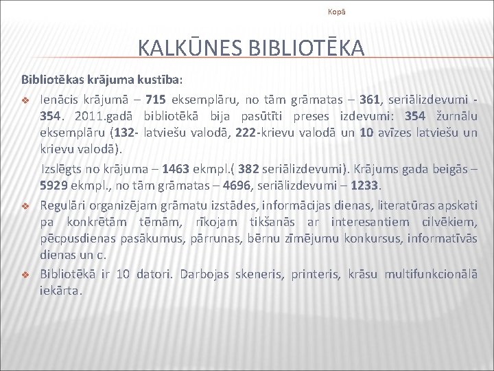 Kopā KALKŪNES BIBLIOTĒKA Bibliotēkas krājuma kustība: v Ienācis krājumā – 715 eksemplāru, no tām