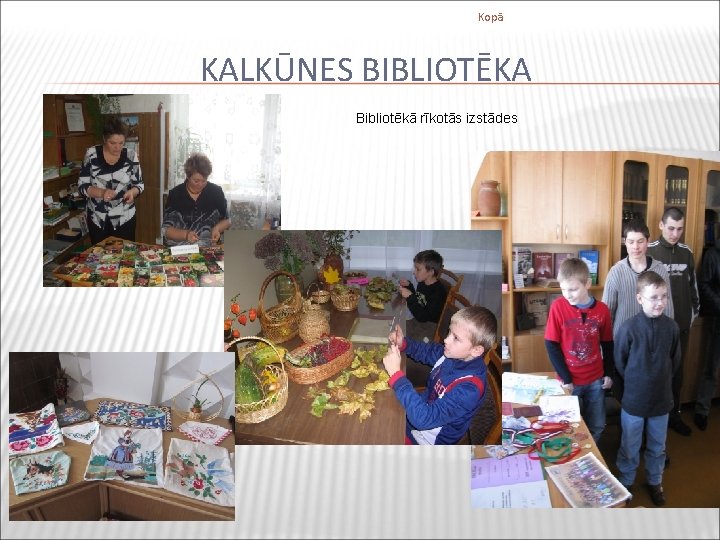 Kopā KALKŪNES BIBLIOTĒKA Bibliotēkā rīkotās izstādes 