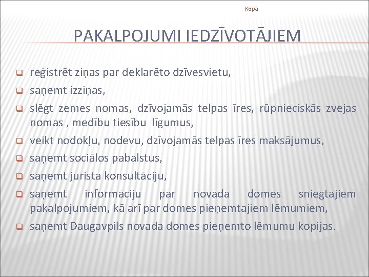 Kopā PAKALPOJUMI IEDZĪVOTĀJIEM q q q q reģistrēt ziņas par deklarēto dzīvesvietu, saņemt izziņas,