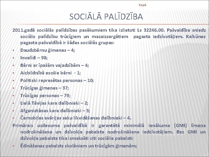 Kopā SOCIĀLĀ PALĪDZĪBA 2011. gadā sociālās palīdzības pasākumiem tika izlietoti Ls 32246. 00. Pašvaldība