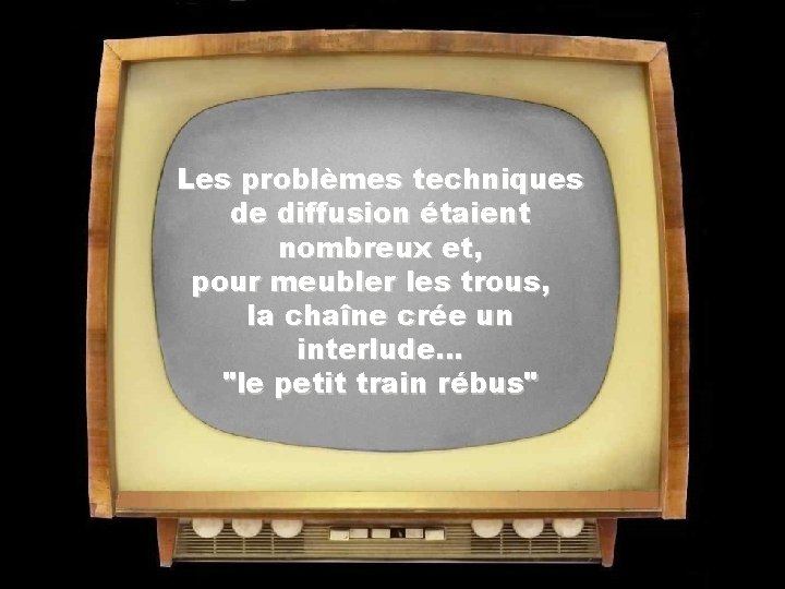Les problèmes techniques de diffusion étaient nombreux et, pour meubler les trous, la chaîne