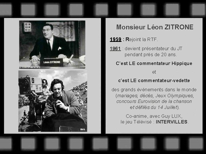 Monsieur Léon ZITRONE 1959 : Rejoint la RTF. 1961 : devient présentateur du JT