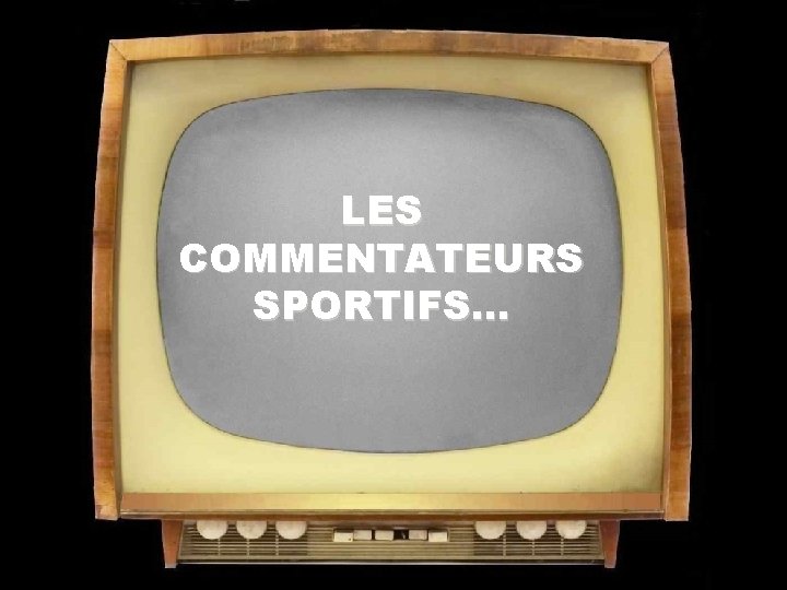 LES COMMENTATEURS SPORTIFS… 