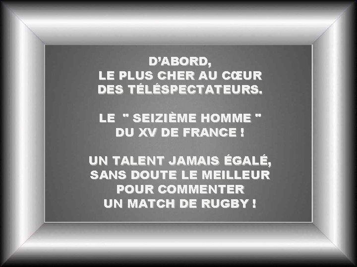 D’ABORD, LE PLUS CHER AU CŒUR DES TÉLÉSPECTATEURS. LE " SEIZIÈME HOMME " DU
