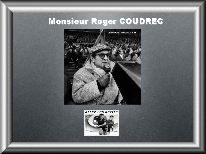 Monsieur Roger COUDREC Universal Tem. Sport Corbis ALLEZ LES PETITS 