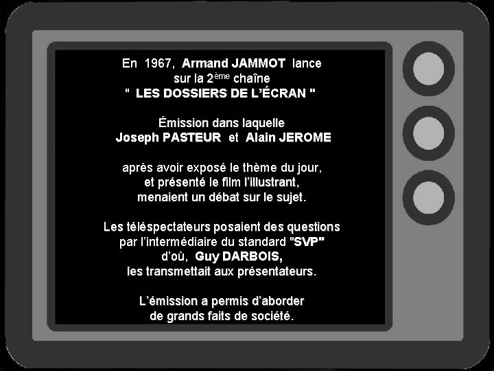 En 1967, Armand JAMMOT lance sur la 2ème chaîne " LES DOSSIERS DE L’ÉCRAN