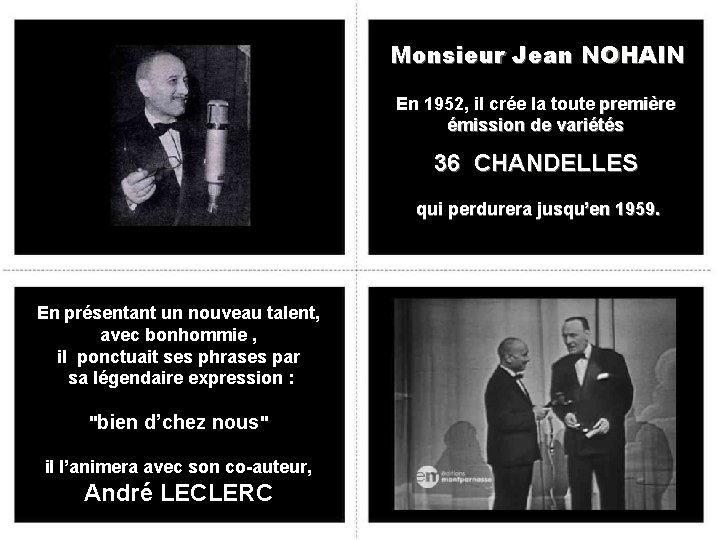 Monsieur Jean NOHAIN En 1952, il crée la toute première émission de variétés 36