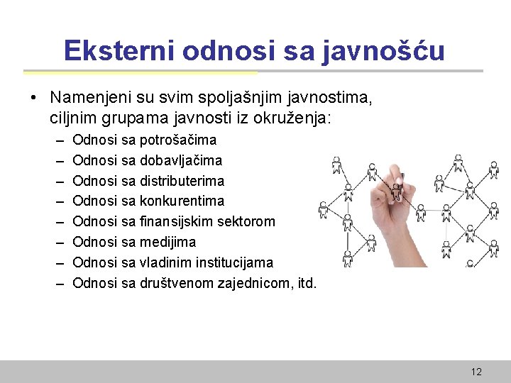 Eksterni odnosi sa javnošću • Namenjeni su svim spoljašnjim javnostima, ciljnim grupama javnosti iz