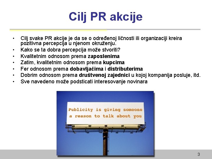 Cilj PR akcije • • Cilj svake PR akcije je da se o određenoj