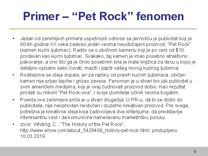 Primer – “Pet Rock” fenomen • • Jedan od zanimljivih primera uspešnosti odnosa sa