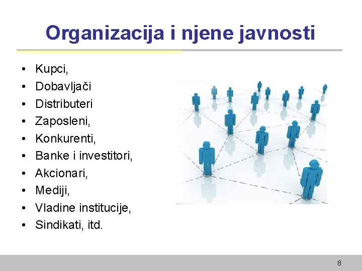 Organizacija i njene javnosti • • • Kupci, Dobavljači Distributeri Zaposleni, Konkurenti, Banke i