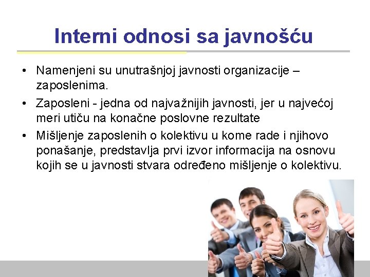 Interni odnosi sa javnošću • Namenjeni su unutrašnjoj javnosti organizacije – zaposlenima. • Zaposleni