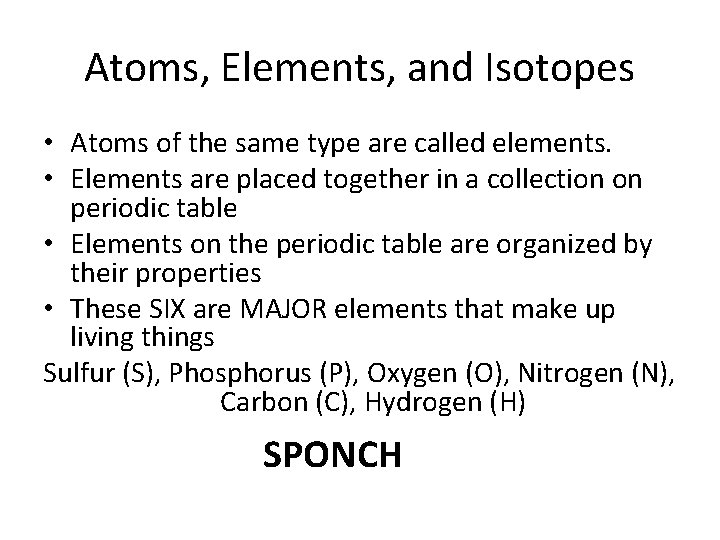 Atoms, Elements, and Isotopes • Atoms of the same type are called elements. •