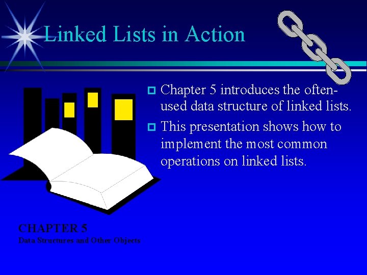Linked Lists in Action Chapter 5 introduces the oftenused data structure of linked lists.