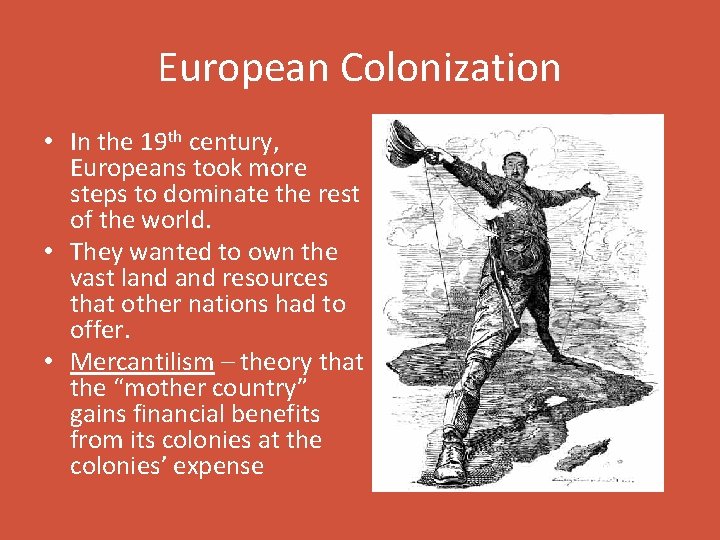 European Colonization • In the 19 th century, Europeans took more steps to dominate